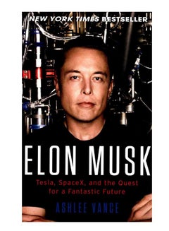 Buy Elon Musk : Tesla, Spacex, And The Quest For A Fantastic Future Paperback English by Ashlee Vance - 05-Apr-16 in Egypt