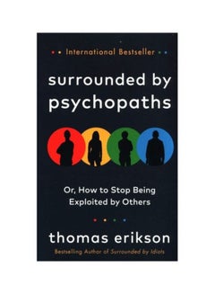 Buy Surrounded by Psychopaths: Or, How to Stop Being Exploited by Others Paperback English by Thomas Erikson - 44110 in Egypt