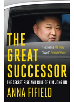 Buy The Great Successor : The Secret Rise and Rule of Kim Jong Un in Saudi Arabia