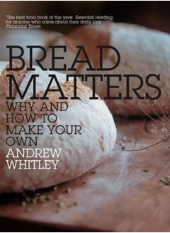 Buy Bread Matters : Why and How to Make Your Own in Saudi Arabia