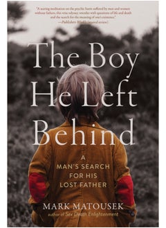 Buy The Boy He Left Behind : A Man's Search for His Lost Father in Saudi Arabia