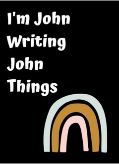 Buy I'm John Writing John Things : Personlized Gift Notebook, Journal in Saudi Arabia