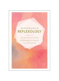 Buy The Healing Power of Reflexology: How the Restorative Power of Reflexology Can Help You Live a Balanced Life Hardcover in UAE