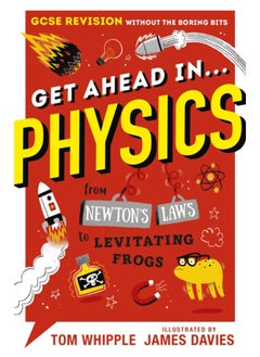 Buy Get Ahead in ... PHYSICS : GCSE Revision without the boring bits, from Newton's Laws to levitating frogs in Saudi Arabia