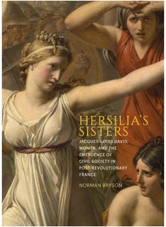 اشتري Hersilia's Sisters : Jacques-Louis David, Women, and the Emergence of Civil Society in Post-Revolution France في السعودية