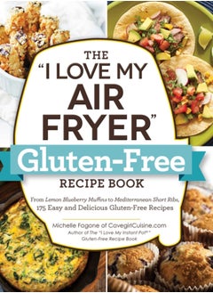 Buy The "I Love My Air Fryer" Gluten-Free Recipe Book : From Lemon Blueberry Muffins to Mediterranean Short Ribs, 175 Easy and Delicious Gluten-Free Recipes in Saudi Arabia