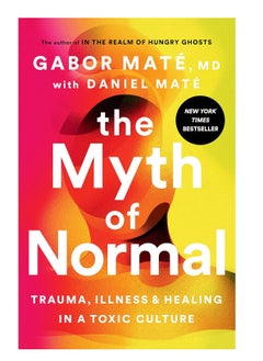 اشتري The Myth of Normal: Trauma, Illness, and Healing in a Toxic Culture في الامارات