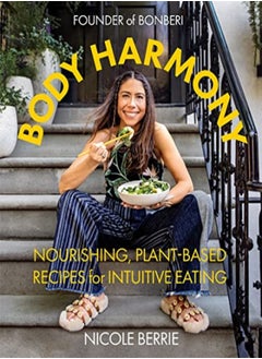 اشتري Body Harmony Nourishing Plantbased Recipes For Intuitive Eating by Berrie, Nicole Hardcover في الامارات