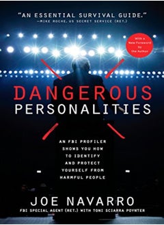 Buy Dangerous Personalities An Fbi Profiler Shows You How To Identify And Protect Yourself From Harmful by Navarro, Joe - Poynter, Toni Sciarra Paperback in UAE