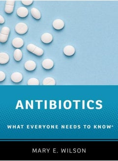 Buy Antibiotics What Everyone Needs To Know by Wilson, Mary E. (Professor, Professor, Harvard T.H. Chan School of Public Health and University of C Hardcover in UAE