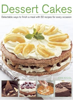 Buy Dessert Cakes : Delectable Ways to Finish a Meal with 50 Recipes for Every Occasion in UAE