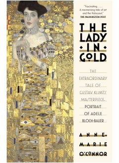 اشتري The Lady in Gold : The Extraordinary Tale of Gustav Klimt's Masterpiece, Portrait of Adele Bloch-Bauer في السعودية