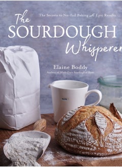 Buy The Sourdough Whisperer : The Secrets to No-Fail Baking with Epic Results in UAE