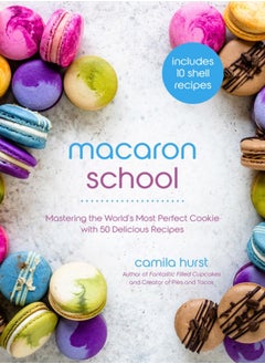 Buy Macaron School : Mastering the World's Most Perfect Cookie with 50 Delicious Recipes in UAE