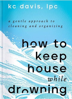 اشتري How to Keep House While Drowning: A Gentle Approach to Cleaning and Organizing في مصر