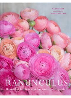 Buy Ranunculus: The ultimate flower guide for growing, flowering and cutting varieties for the home and gardening in UAE