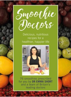 اشتري Smoothie Doctors : Delicious, nutritious recipes for a healthier, happier life في السعودية