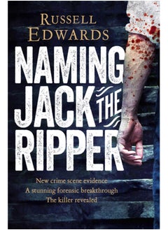 اشتري Naming Jack the Ripper : New Crime Scene Evidence, A Stunning Forensic Breakthrough, The Killer Revealed في السعودية