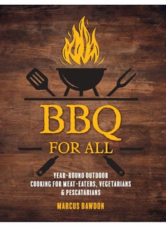 Buy BBQ For All: Year-Round Outdoor Cooking for Meat-Eaters, Vegetarians & Pescatarians in UAE