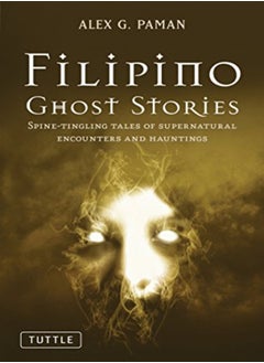 اشتري Filipino Ghost Stories Spinetingling Tales Of Supernatural Encounters And Hauntings From The Phili by Paman, Alex G. Paperback في الامارات