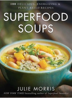 Buy Superfood Soups : 100 Delicious, Energizing & Plant-based Recipes Volume 5 in UAE