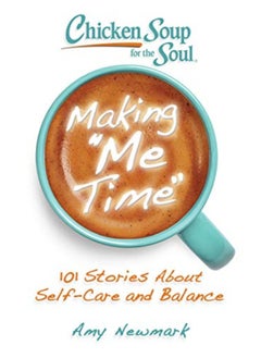 اشتري Chicken Soup For The Soul Making Me Time 101 Stories About Selfcare And Balance في الامارات