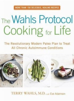 Buy The Wahls Protocol Cooking For Life : The Revolutionary Modern Paleo Plan to Treat All Chronic Autoimmune Conditions in Saudi Arabia