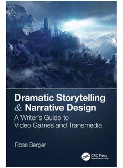 اشتري Dramatic Storytelling & Narrative Design : A Writer???s Guide to Video Games and Transmedia في الامارات