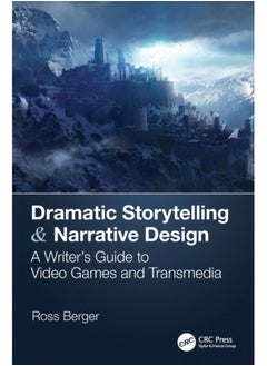 اشتري Dramatic Storytelling & Narrative Design : A Writer's Guide to Video Games and Transmedia في السعودية