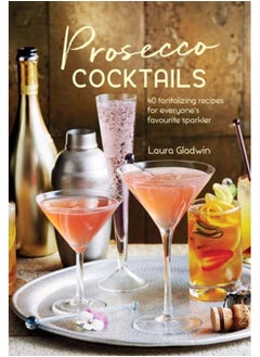 Buy Prosecco Cocktails : 40 Tantalizing Recipes for Everyone's Favourite Sparkler in Saudi Arabia