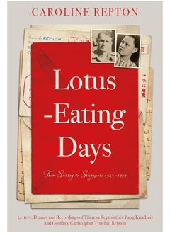 اشتري Lotus-Eating Days: From Surrey to Singapore 1923-1959: Letters, Diaries and Recordings of Theresa Repton (née Pang Kim Lui) and Geoffrey Christopher Tyrwhitt Repton في الامارات