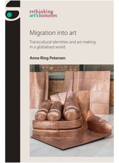 Buy Migration into Art : Transcultural Identities and Art-Making in a Globalised World in Saudi Arabia