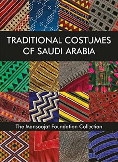 Buy Traditional Costumes of Saudi Arabia: The Mansoojat Foundation Collection in UAE