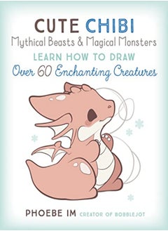 Buy Cute Chibi Mythical Beasts & Magical Monsters Learn How To Draw Over 60 Enchanting Creatures Volum by Im, Phoebe Paperback in UAE