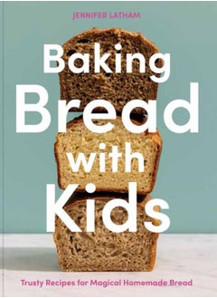 Buy Baking Bread with Kids : Trusty Recipes for Magical Homemade Bread A Baking Book in Saudi Arabia