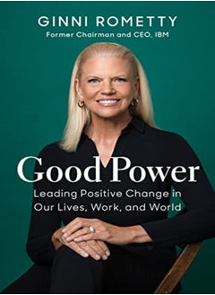 Buy Good Power Leading Positive Change In Our Lives Work And World by Rometty, Ginni Hardcover in UAE