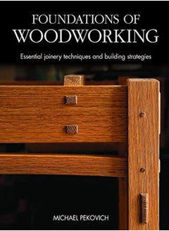 Buy Foundations Of Woodworking Smart Strategies To Help You Do Better Work by Pekovich, Michael Hardcover in UAE