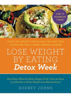 Buy Lose Weight By Eating Detox Week Twice The Weight Loss In Half The Time With 130 Recipes For A Cra By Johns, Audrey Paperback in UAE