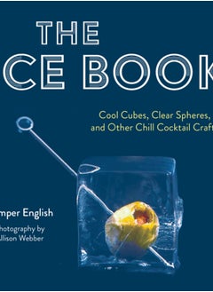 اشتري The Ice Book : Cool Cubes, Clear Spheres, and Other Chill Cocktail Crafts في الامارات