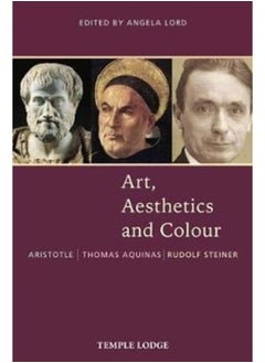 اشتري Art, Aesthetics and Colour : Aristotle - Thomas Aquinas - Rudolf Steiner, An Anthology of Original Texts في الامارات