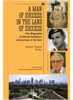 Buy A Man of Success in the Land of Success : The Biography of Marcel Goldman, a Kracovian in Tel Aviv in UAE