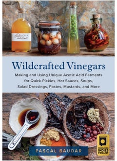 Buy Wildcrafted Vinegars : Making and Using Unique Acetic Acid Ferments for Quick Pickles, Hot Sauces, Soups, Salad Dressings, Pastes, Mustards, and More in Saudi Arabia