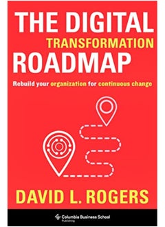 Buy The Digital Transformation Roadmap Rebuild Your Organization For Continuous Change By Rogers, David (c/o Levine Greenberg Rostan) Hardcover in UAE