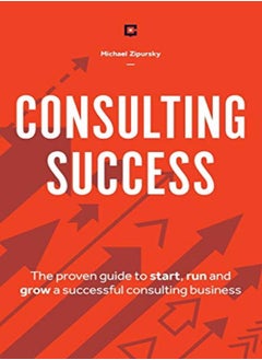 Buy Consulting Success The Proven Guide To Start Run And Grow A Successful Consulting Business by Zipursky, Michael Paperback in UAE