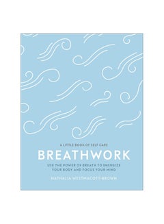 اشتري عمل التنفس: استخدم قوة التنفس لتنشيط جسدك وتركيز عقلك (كتاب صغير عن الرعاية الذاتية) غلاف فني في الامارات