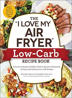 اشتري The "I Love My Air Fryer" Low-Carb Recipe Book: From Carne Asada with Salsa Verde to Key Lime Cheese في الامارات