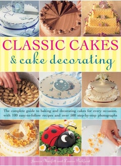 Buy Classic Cakes & Cake Decorating : The Complete Guide to Baking and Decorating Cakes for Evry Occasion, with 100 Easy-to-follow Recipes and Over 500 Step-by-step Photographs in UAE