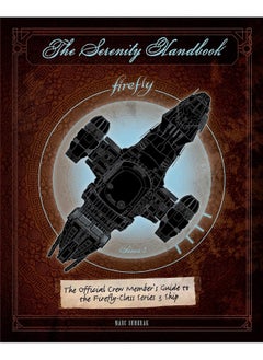 اشتري The Serenity Handbook: The Official Crew Member's Guide to the Firefly-Class Series 3 Ship في الامارات