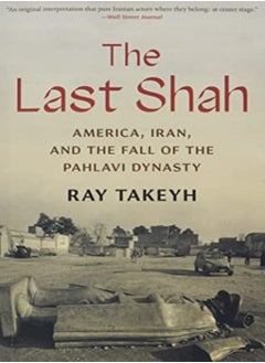 اشتري The Last Shah America Iran And The Fall Of The Pahlavi Dynasty by Takeyh, Ray Paperback في الامارات