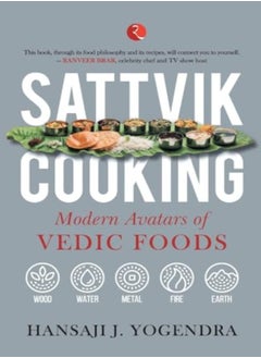 Buy Sattvik Cooking Modern Avatars Of Vedic Foods by Yogendra, Hansaji J. Paperback in UAE